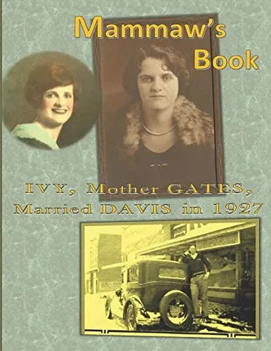Mammaw's Book: IVY, Mother GATES, Married DAVIS in 1927 (Ancestors of Our Cousins)