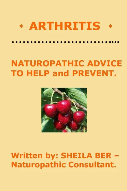* ARTHRITIS * Naturopathic Advice to Help and Prevent. Written by SHEILA BER.