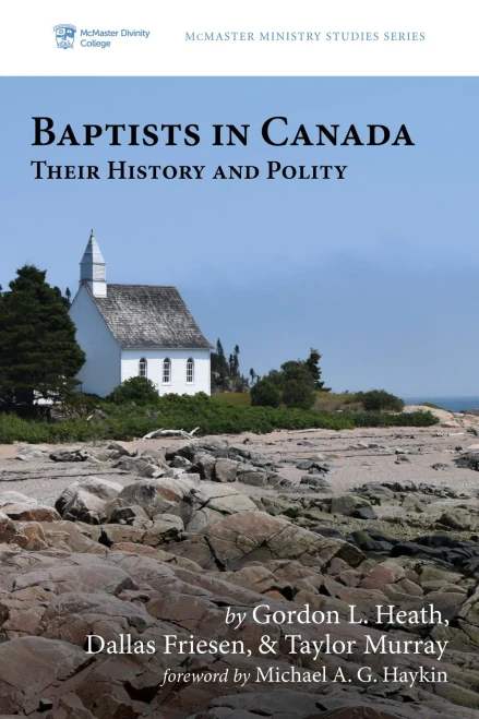 Baptists in Canada: Their History and Polity (McMaster Ministry Studies Series)