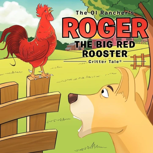 The Ol Rancher's Roger The Big Red Rooster: Critter Tale(R)