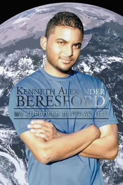 Kenneth Alexander Beresford: My Supposed Bi-Polar Life