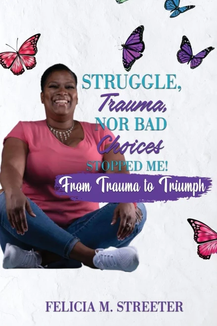 Struggle Trauma Nor Bad Choices Stopped Me: From Trauma to Triumph