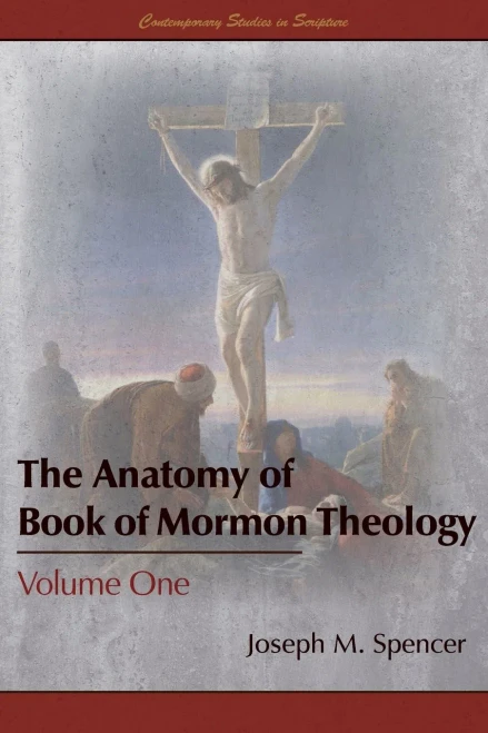 The Anatomy of Book of Mormon Theology, Volume One