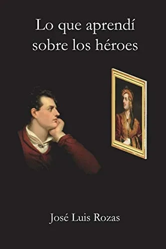 Lo que aprendí sobre los h?roes (Spanish Edition)