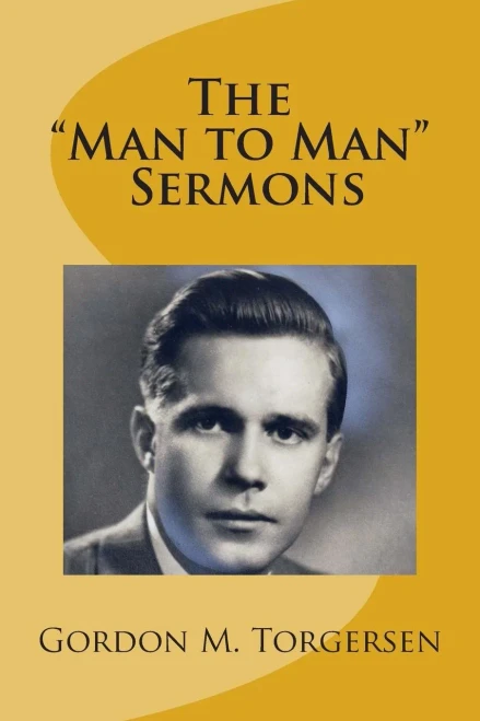 Gordon M. Torgersen's ""Man to Man"" Sermons