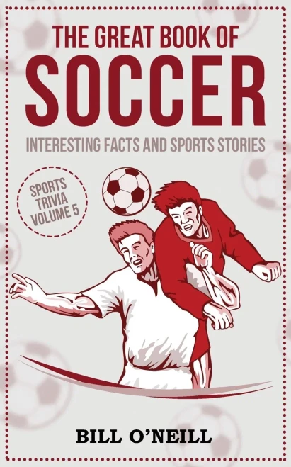 The Great Book of Soccer: Interesting Facts and Sports Stories (Sports Trivia) (VOL.5)