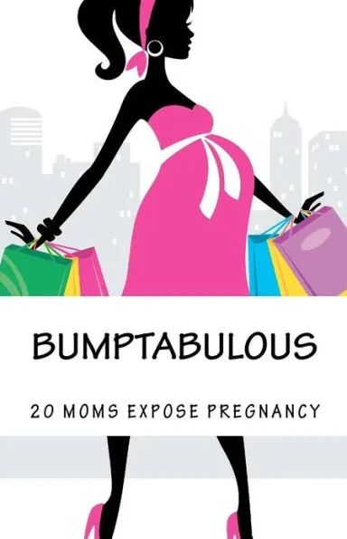 Bumptabulous: 20 Moms Expose Pregnancy