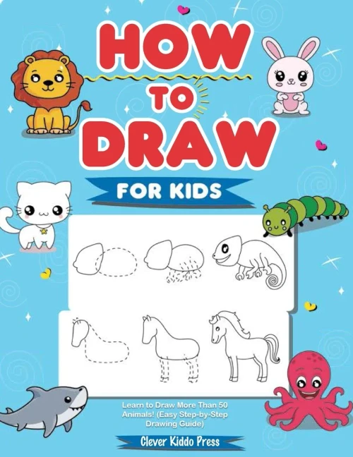 How to Draw Animals for Kids: Learn to Draw More Than 50 Animals! (Easy Step-by-Step Drawing Guide)