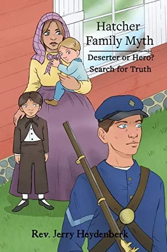 Hatcher Family Myth: Deserter or Hero? Search for Truth