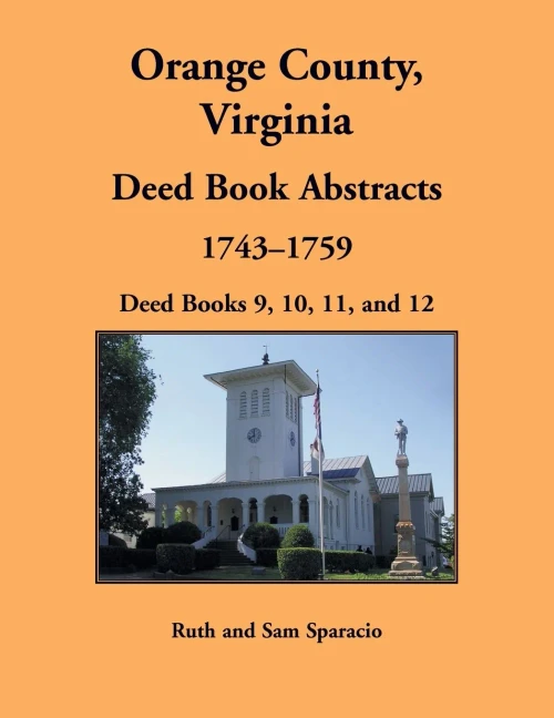Orange County, Virginia Deed Book Abstracts, 1743-1759: Deed Books 9, 10, 11, and 12
