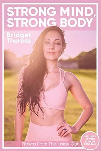Strong Mind, Strong Body: Fitness from the Inside Out