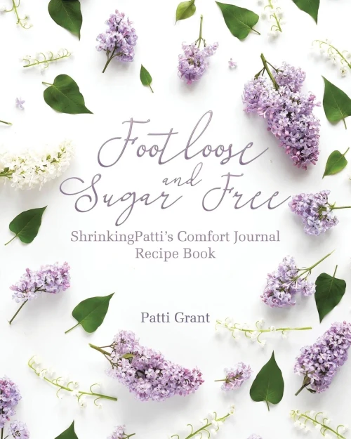 Footloose and Sugar Free: ShrinkingPatti's Comfort Journal Recipe Book