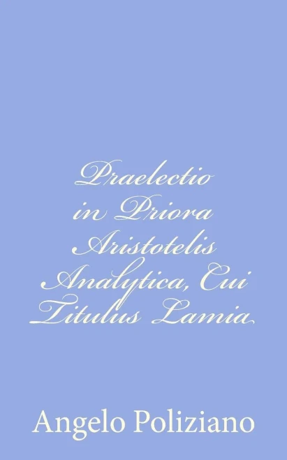 Praelectio in Priora Aristotelis Analytica, Cui Titulus Lamia