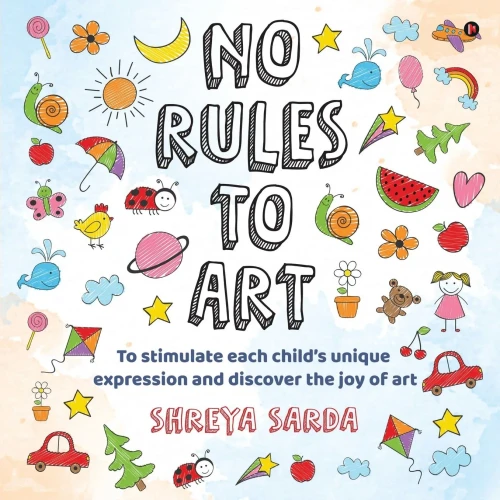 No Rules to Art: To stimulate each childÆs unique expression and discover the joy of Art