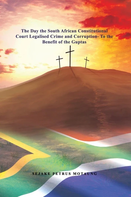 The Day the South African Constitutional Court Legalised Crime and Corruption to the Benefit of the Guptas