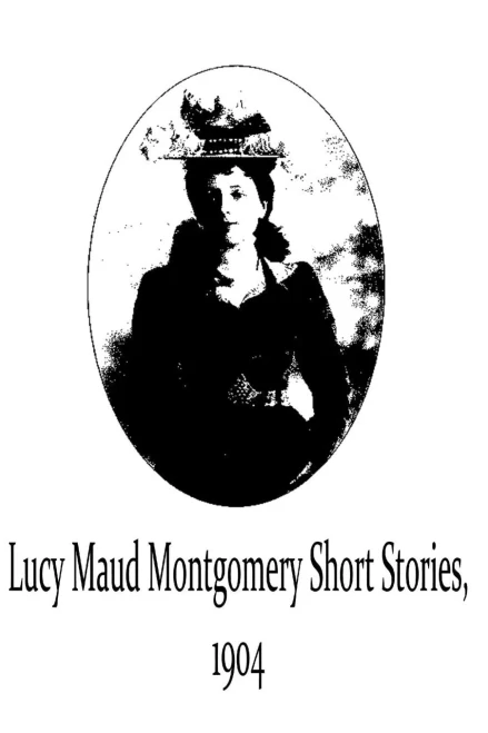 Lucy Maud Montgomery Short Stories, 1904