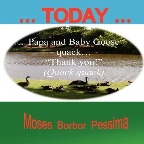 ... Today ...: Papa and Baby Goose quack ""Thank you!""