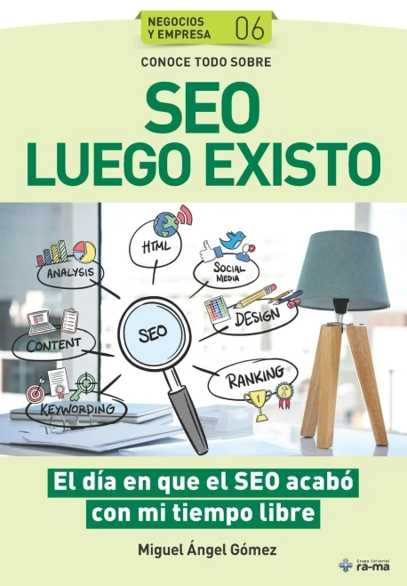 Conoce todo sobre SEO Luego Existo: El día en que el SEO acabó con mi tiempo libre (Colecciones ABG - Negocios y Empresas) (Spanish Edition)