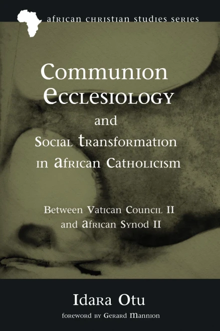 Communion Ecclesiology and Social Transformation in African Catholicism: Between Vatican Council II and African Synod II (African Christian Studies Series)