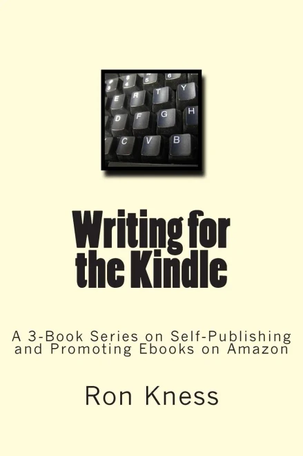 Writing for the Kindle: A 3-Book Series on Self-Publishing and Promoting Ebooks on Amazon