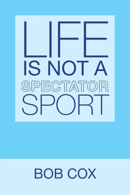 Life Is Not a Spectator Sport