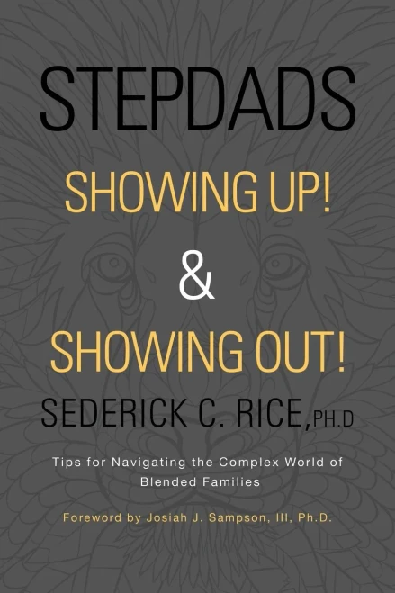 Stepdads Showing Up! & Showing Out!: Tips for Navigating the Complex World of Blended Families