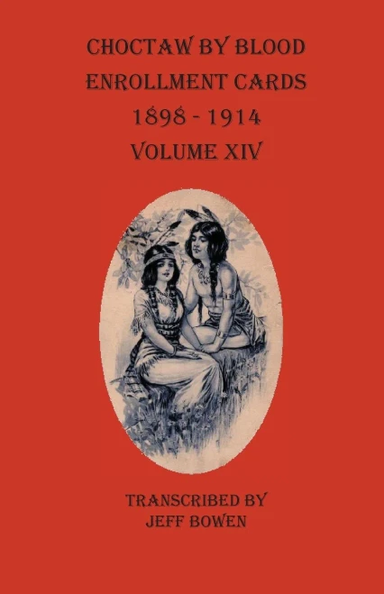 Choctaw By Blood Enrollment Cards 1898-1914 Volume XIV