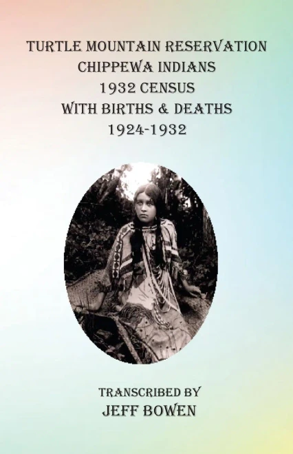 Turtle Mountain Reservation Chippewa Indians 1932 Census: with Births & Deaths, 1924-1932