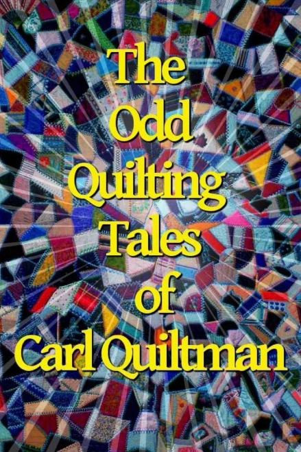 The Odd Quilting Tales of Carl Quiltman