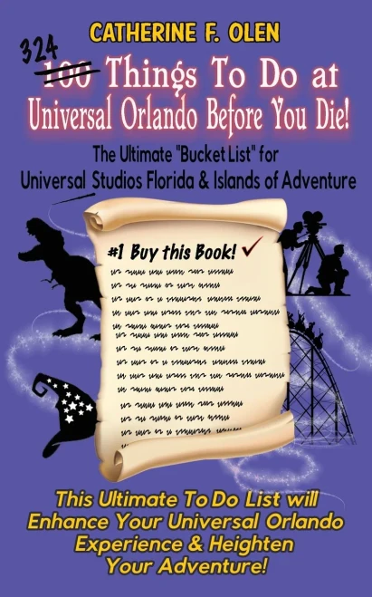 One Hundred Things to do at Universal Orlando Before you Die: The Ultimate Bucket List for Universal Studios Florida and Islands of Adventure