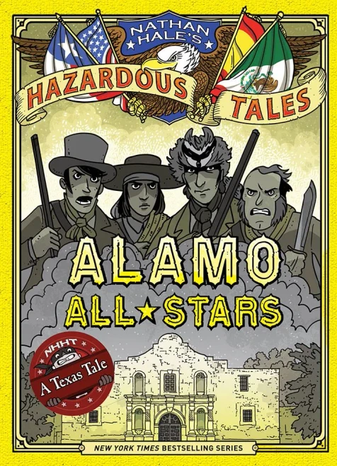 Alamo All-Stars (Nathan Hale's Hazardous Tales #6): A Texas Tale