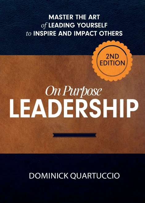 On Purpose Leadership: Master the Art of Leading Yourself to Inspire and Impact Others