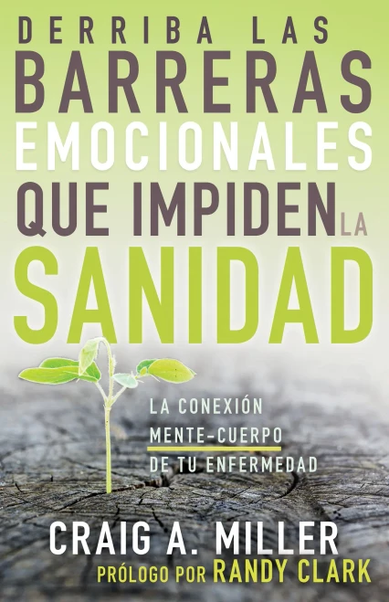Derriba las barreras emocionales que impiden la sanidad: La conexión mente-cuerpo de tu enfermedad (Spanish Edition)