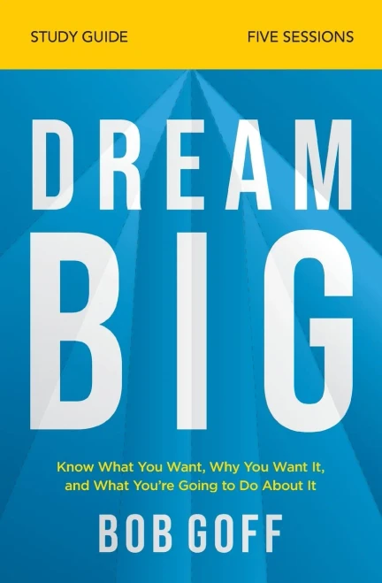 Dream Big Study Guide: Know What You Want, Why You Want It, and What You’re Going to Do About It