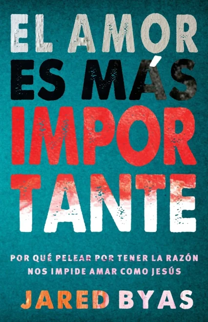 El Amor es más importante: Por qu? pelear por tener la razón nos impide amar como Jes·s (Spanish Edition)