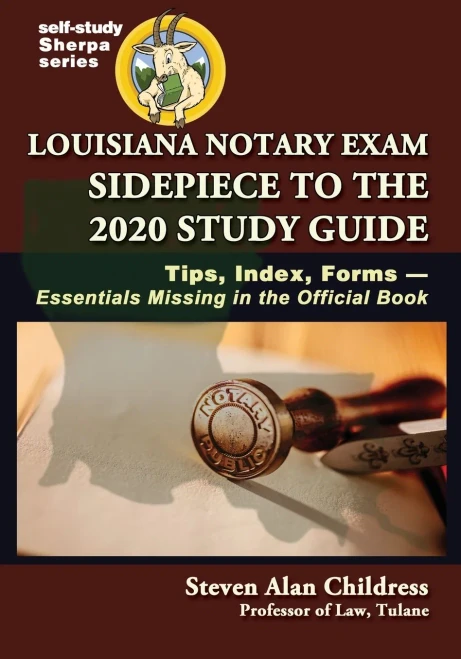Louisiana Notary Exam Sidepiece to the 2020 Study Guide: Tips, Index, FormsùEssentials Missing in the Official Book (Self-Study Sherpa Series)