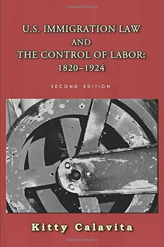 U.S. Immigration Law and the Control of Labor: 1820-1924 (Classics of Law & Society)