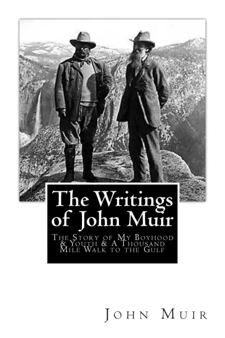 The Writings of John Muir: The Story of My Boyhood and Youth & A Thousand Mile Walk to the Gulf
