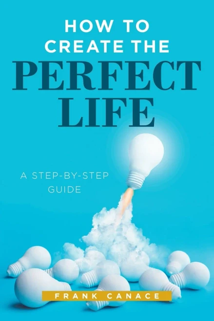 How to Create the Perfect Life: A Step-By-Step Guide
