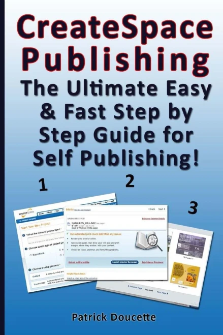 CreateSpace Publishing: The Ultimate Easy & Fast Step by Step Guide for Self Publishing!