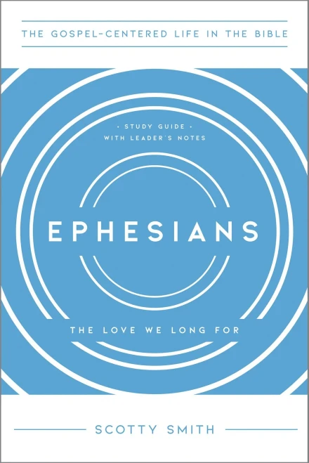 Ephesians: The Love We Long For, Study Guide with Leader's Notes