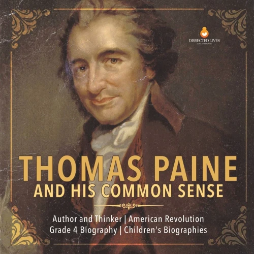Thomas Paine and His Common Sense | Author and Thinker | American Revolution | Grade 4 Biography | Children's Biographies
