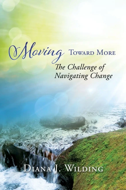 Moving Toward More: The Challenge of Navigating Change