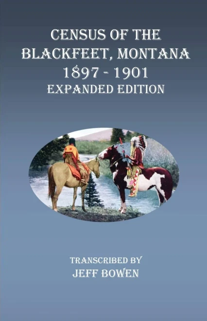 Census of the Blackfeet, Montana, 1897-1901 Expanded Edition