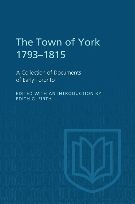 The Town of York 1793-1815: A Collection of Documents of Early Toronto