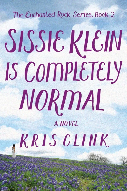 Sissie Klein Is Completely Normal: A Novel (The Enchanted Rock Series, 2)