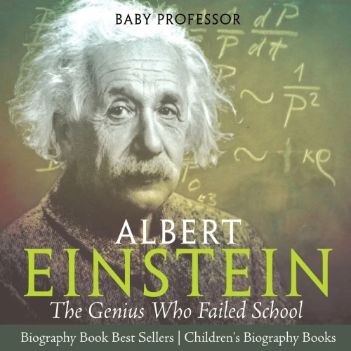Albert Einstein : The Genius Who Failed School - Biography Book Best Sellers | Children's Biography Books