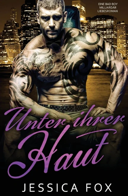 Unter ihrer Haut: Eine Bad Boy Milliard?r Liebesroman (German Edition)