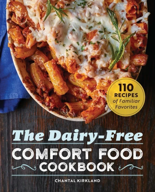 The Dairy Free Comfort Food Cookbook: 110 Recipes of Familiar Favorites