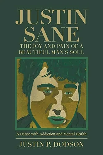Justin Sane: The Joy and Pain of a Beautiful Man's Soul: a Dance With Addiction and Mental Health